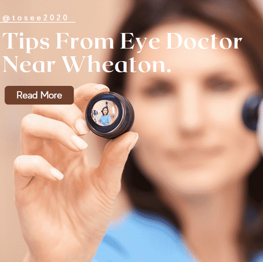 Tips From Eye Doctor Near Wheaton.